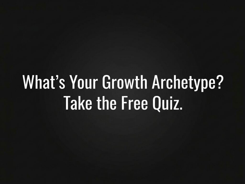 What's Your Growth Archetype? Take the Free Quiz.